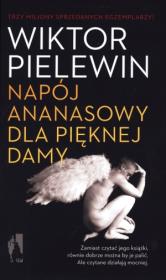 Ananasowy napój dla pięknej damy. Autor: Pielewin Wiktor. Dadada.pl Okładka książki Ananasowy napój dla pięknej damy