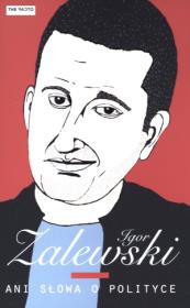 Ani słowa o polityce. Autor: Zalewski Igor. Dadada.pl Okładka książki Ani słowa o polityce