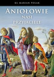 Aniołowie. Nasi przyjaciele. Autor: Polak Marian. Dadada.pl Okładka książki Aniołowie. Nasi przyjaciele
