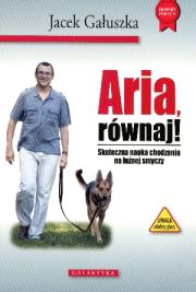 Aria, równaj! Skuteczna nauka chodzenia na smyczy. Autor: Jacek Gałuszka. Dadada.pl Okładka książki Aria, równaj! Skuteczna nauka chodzenia na smyczy