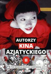 Autorzy kina azjatyckiego Tom 2. Autor: Agnieszka Kamrowska (red.). Dadada.pl Okładka książki Autorzy kina azjatyckiego Tom 2