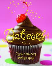Okładka książki Babeczki. Życie z babeczką smakuje lepiej!