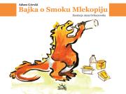 Bajka o smoku mlekopiju. Autor: ANNA ORBACZEWSKA. Dadada.pl Okładka książki Bajka o smoku mlekopiju