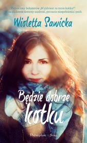 Będzie dobrze, kotku. Autor: Sawicka Wioletta. Dadada.pl Okładka książki Będzie dobrze, kotku