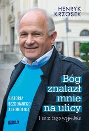 Bóg znalazł mnie na ulicy i co z tego wynikło.. Autor: Krzosek Henryk. Dadada.pl Okładka książki Bóg znalazł mnie na ulicy i co z tego wynikło.