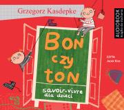 Bon czy ton. Savoir-vivre dla dzieci. Audiobook. Autor: Grzegorz Kasdepke. Dadada.pl Okładka książki Bon czy ton. Savoir-vivre dla dzieci. Audiobook