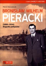 Bronisław Wilhelm Pieracki (1895-1934). Biografia. Autor: Gawryszczak Marcin. Dadada.pl Okładka książki Bronisław Wilhelm Pieracki (1895-1934). Biografia
