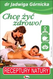 Chcę żyć zdrowo!. Autor: Jadwiga Górnicka. Dadada.pl Okładka książki Chcę żyć zdrowo!