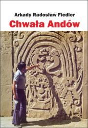 Chwała Andów. Autor: Fiedler Arkady Radosław. Dadada.pl Okładka książki Chwała Andów