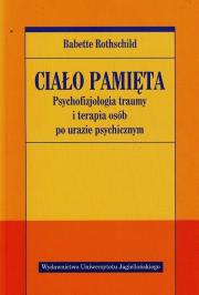Ciało pamięta. Psychofizjologia traumy i terapia... Autor: Babette Rothschild. Dadada.pl Okładka książki Ciało pamięta. Psychofizjologia traumy i terapia..
