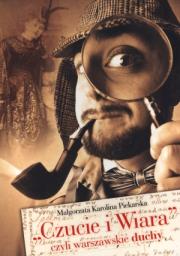 Czucie i Wiara'', czyli warszawskie duchy BR. Autor: Piekarska Małgorzata Karolina. Dadada.pl Okładka książki Czucie i Wiara'', czyli warszawskie duchy BR