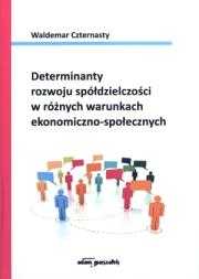 Okładka książki Determinanty rozwoju spółdzielczości w różnych warunkach ekonomiczno-społecznych