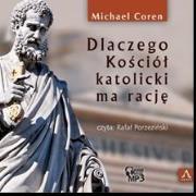 Dlaczego Kościół katolicki ma rację. Audiobook. Autor: Coren Michael. Dadada.pl Okładka książki Dlaczego Kościół katolicki ma rację. Audiobook