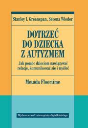 Dotrzeć do dziecka z autyzmem. Autor: Stanley I. Greenspan, Serena Wieder. Dadada.pl Okładka książki Dotrzeć do dziecka z autyzmem