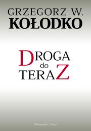 Droga do teraz. Autor: Grzegorz W. Kołodko. Dadada.pl Okładka książki Droga do teraz