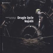 Drugie życie kopalń Pol/Ang. Autor: Baca-Pogorzelska Karolina, Jodłowski Tomasz. Dadada.pl Okładka książki Drugie życie kopalń Pol/Ang