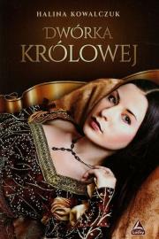 Dwórka królowej. Autor: Halina Kowalczuk. Dadada.pl Okładka książki Dwórka królowej