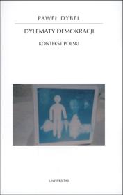 Dylematy demokracji. Kontekst polski. Autor: Dybel Paweł. Dadada.pl Okładka książki Dylematy demokracji. Kontekst polski