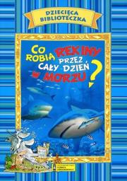 Dziecięca biblioteczka. Co robią rekiny przez cały dzień w morzu?. Autor: praca zbiorowa. Dadada.pl Okładka książki Dziecięca biblioteczka. Co robią rekiny przez cały dzień w morzu?