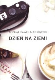 Dzień na ziemi. Proza podróżna. Autor: Markowski Michał Paweł. Dadada.pl Okładka książki Dzień na ziemi. Proza podróżna