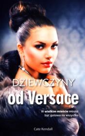 Dziewczyny od Versace. Autor: Kendall Cate. Dadada.pl Okładka książki Dziewczyny od Versace