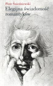 Elegijna świadomość romantyków. Autor: Śniedziewski Piotr. Dadada.pl Okładka książki Elegijna świadomość romantyków