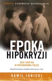 Okładka książki Epoka hipokryzji. Seks i erotyka w przedwojennej Polsce