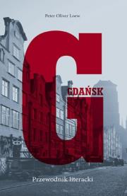 Gdańsk. Przewodnik literacki. Autor: Loew Peter Oliver. Dadada.pl Okładka książki Gdańsk. Przewodnik literacki