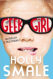 Geek girl Modelka z przypadku. Autor: Holly Smale. Dadada.pl Okładka książki Geek girl Modelka z przypadku