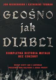 Głośno jak diabli. Kompletna historia metalu bez... Autor: Wiederhorn Jon, Turman Katherine. Dadada.pl Okładka książki Głośno jak diabli. Kompletna historia metalu bez..