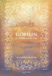 Gobelin Z zamkiem w tle. Autor: Agnieszka Grzelak. Dadada.pl Okładka książki Gobelin Z zamkiem w tle