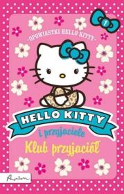 Hello Kitty i przyjaciele. Klub przyjaciół. Autor: Chapman Linda, Michelle Misra. Dadada.pl Okładka książki Hello Kitty i przyjaciele. Klub przyjaciół