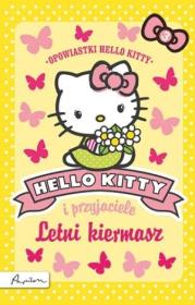 Hello Kitty i przyjaciele. Letni kiermasz. Autor: Chapman Linda, Michelle Misra. Dadada.pl Okładka książki Hello Kitty i przyjaciele. Letni kiermasz