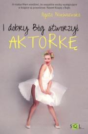 Okładka książki I dobry Bóg stworzył aktorkę