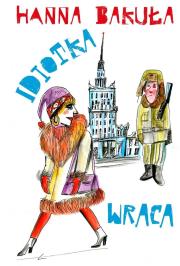 Idiotka wraca. Autor: Hanna Bakuła. Dadada.pl Okładka książki Idiotka wraca