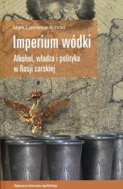 Imperium wódki. Autor: Schrad Mark Lawrence. Dadada.pl Okładka książki Imperium wódki