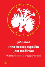 Inna Rzeczpospolita jest możliwa! Widma przeszłóśc. Autor: Jan Sowa. Dadada.pl Okładka książki Inna Rzeczpospolita jest możliwa! Widma przeszłóśc