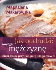 Jak odchudzić swojego mężczyznę samej tracąc .... Autor: Magdalena Makarowska. Dadada.pl Okładka książki Jak odchudzić swojego mężczyznę samej tracąc ...