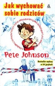 Jak wychować sobie rodziców. Autor: Johnson Pete. Dadada.pl Okładka książki Jak wychować sobie rodziców