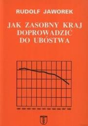 Jak zasobny kraj doprowadzić do ubóstwa. Autor: Jaworek Rudolf. Dadada.pl Okładka książki Jak zasobny kraj doprowadzić do ubóstwa