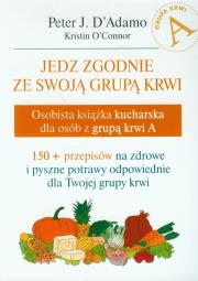 Jedz zgodnie ze swoją grupą krwi. Grupa A. Autor: Peter J. D`Adamo, Kristin O`Connor. Dadada.pl Okładka książki Jedz zgodnie ze swoją grupą krwi. Grupa A