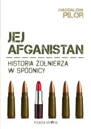 Jej afganistan. Historia żołnierza w spódnicy. Autor: Magdalena Pilor. Dadada.pl Okładka książki Jej afganistan. Historia żołnierza w spódnicy