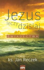 Okładka książki Jezus leczy dzisiaj. Świadectwa