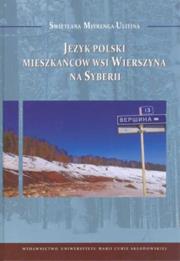 Język polski mieszkańców wsi Wierszyna na Syberii. Autor: Mitrenga-Ulitina Swietłana. Dadada.pl Okładka książki Język polski mieszkańców wsi Wierszyna na Syberii