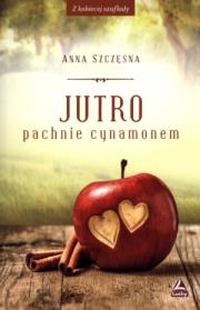 Jutro pachnie cynamonem. Autor: Anna Szczęsna. Dadada.pl Okładka książki Jutro pachnie cynamonem