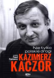 Kazimierz Kaczor. Nie tylko polskie drogi. Autor: Paweł Piotrowicz. Dadada.pl Okładka książki Kazimierz Kaczor. Nie tylko polskie drogi