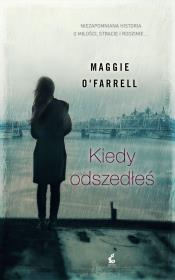 Kiedy odszedłeś. Autor: O'Farrell Maggie. Dadada.pl Okładka książki Kiedy odszedłeś