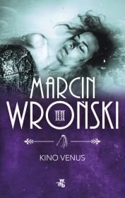 Kino Venus. Autor: Marcin Wroński. Dadada.pl Okładka książki Kino Venus