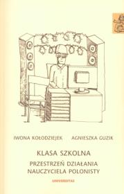 Klasa szkolna. Przestrzeń działania nauczyciela.... Autor: Guzik Agnieszka, Kołodziejek Iwona. Dadada.pl Okładka książki Klasa szkolna. Przestrzeń działania nauczyciela...