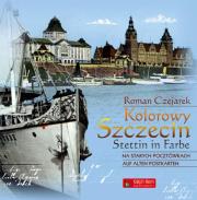Kolorowy Szczecin na starych pocztówkach. Autor: Czejarek Roman. Dadada.pl Okładka książki Kolorowy Szczecin na starych pocztówkach